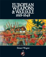 European Weapons &amp; Warfare 1618-1648
