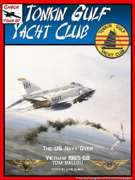 Check Your 6!: Tonkin Gulf Yacht Club - The US Navy over Vietnam 1965-68