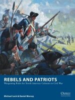 Rebels and Patriots: Wargaming Rules for North America:...