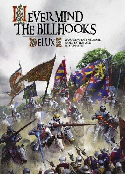 Never Mind The Billhooks: Deluxe - Wargaming Late Medieval Small Battles and Big Skirmishes