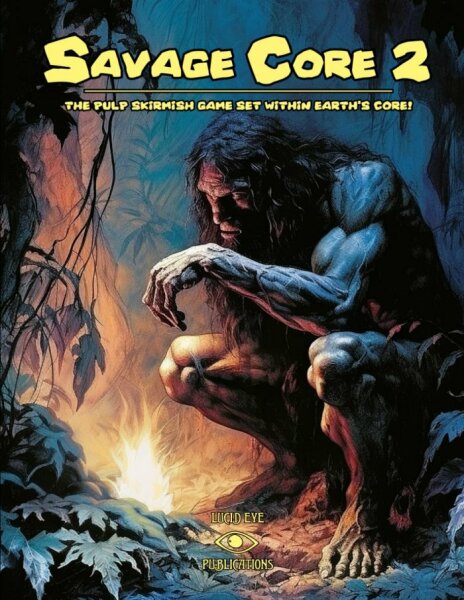 Savage Core 2: The Pulp Skirmish Game Set Within Earth`s Core!