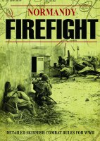 Normandy Firefight: Skirmish Combat Rules for WWII