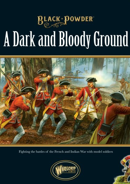 Black Powder: A Dark and Bloody Ground - Fighting the Battles of the French and Indian War with Model Soldiers