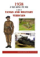 1938 A Very British Civil War : A Guide to Tanks and...