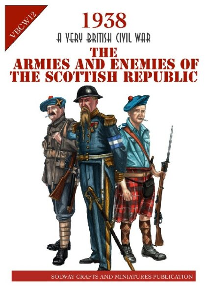 1938 A Very British Civil War: The Armies and Enemies of the Scottish Republic