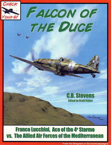 Check Your 6!: Falcon of the Duce- Franco Lucchini, Ace of the 4° Storno vs. the Allied Air Forces of the Mediterranean